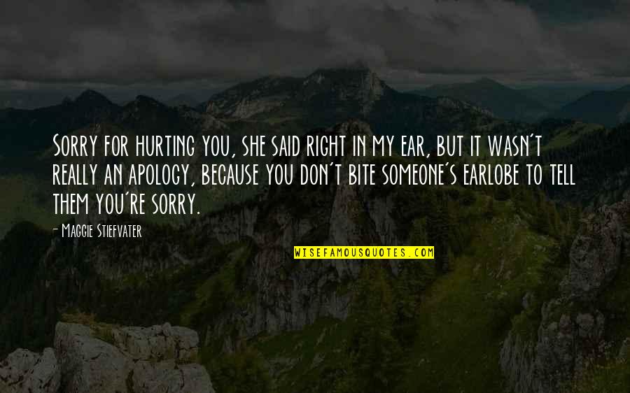 But Hurt Quotes By Maggie Stiefvater: Sorry for hurting you, she said right in