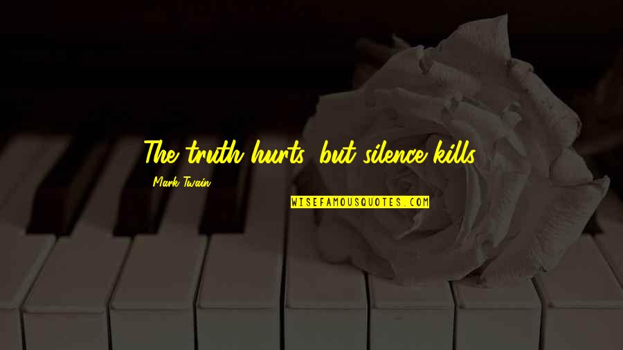 But Hurt Quotes By Mark Twain: The truth hurts, but silence kills.