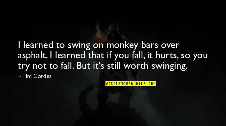 But Hurt Quotes By Tim Cordes: I learned to swing on monkey bars over