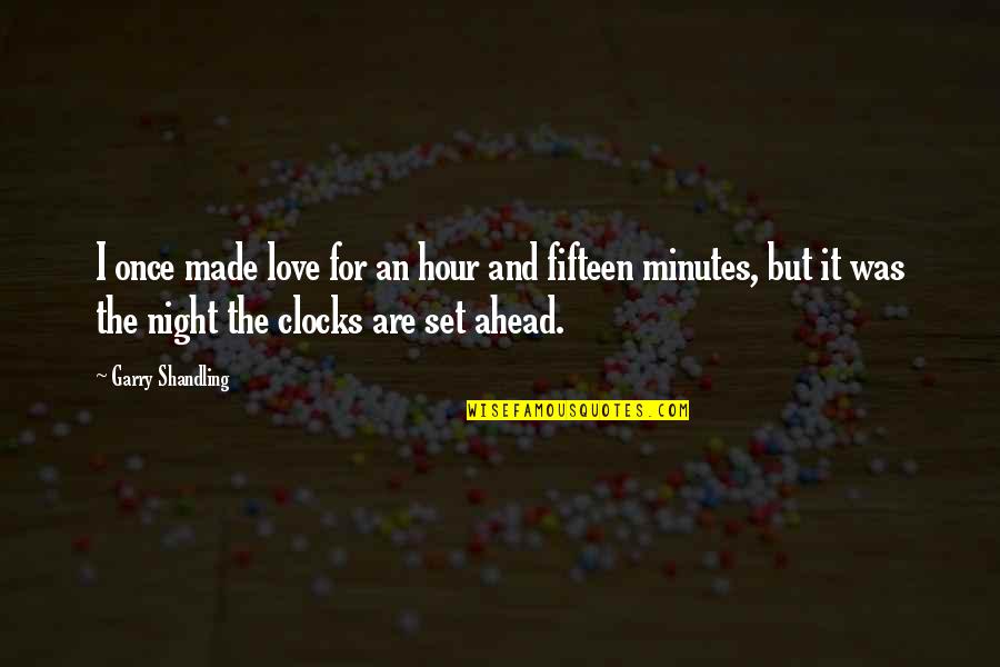 But I Love It Quotes By Garry Shandling: I once made love for an hour and But I Love It Quotes By Garry Shandling: I once made love for an hour and