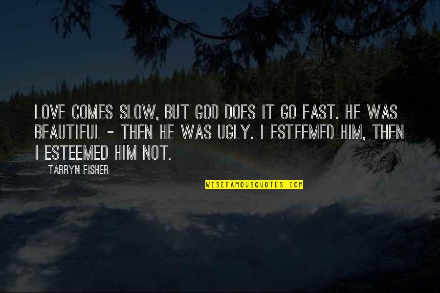 But I Love It Quotes By Tarryn Fisher: Love comes slow, but God does it go But I Love It Quotes By Tarryn Fisher: Love comes slow, but God does it go