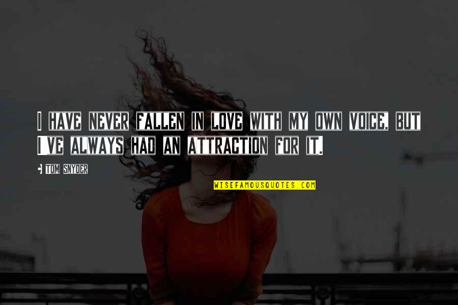 But I Love It Quotes By Tom Snyder: I have never fallen in love with my But I Love It Quotes By Tom Snyder: I have never fallen in love with my