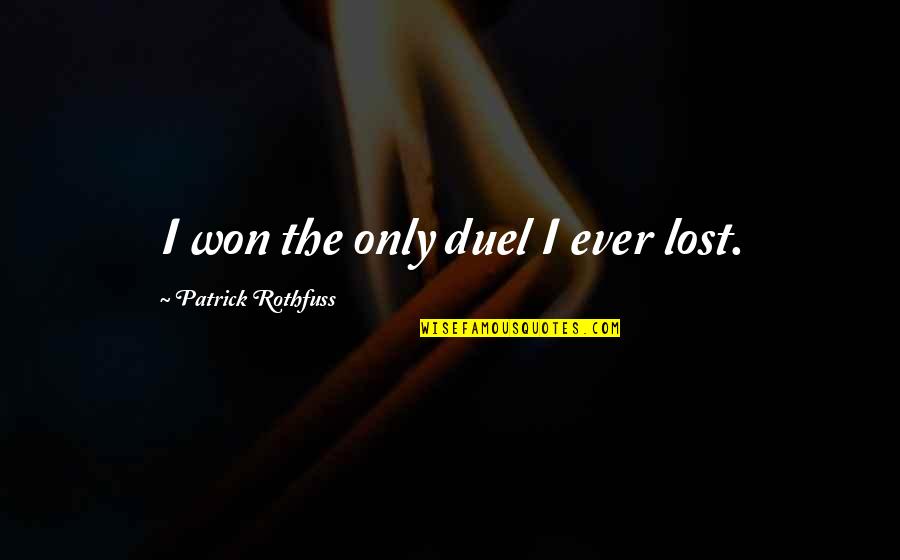 But I Repeat Myself Quote Quotes By Patrick Rothfuss: I won the only duel I ever lost. But I Repeat Myself Quote Quotes By Patrick Rothfuss: I won the only duel I ever lost.