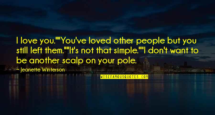 But I Still Love You Quotes By Jeanette Winterson: I love you.""You've loved other people but you
