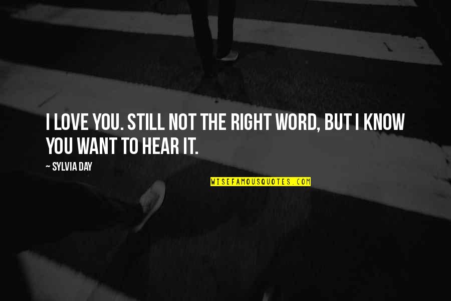 But I Still Love You Quotes By Sylvia Day: I love you. Still not the right word,