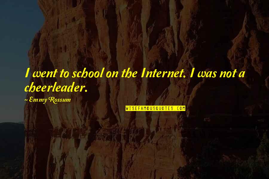 But I'm A Cheerleader Quotes By Emmy Rossum: I went to school on the Internet. I