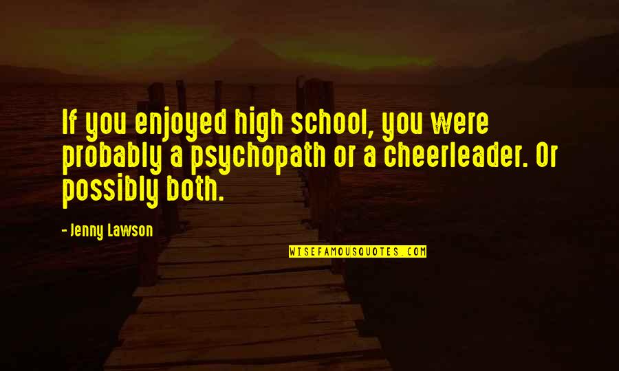 But I'm A Cheerleader Quotes By Jenny Lawson: If you enjoyed high school, you were probably