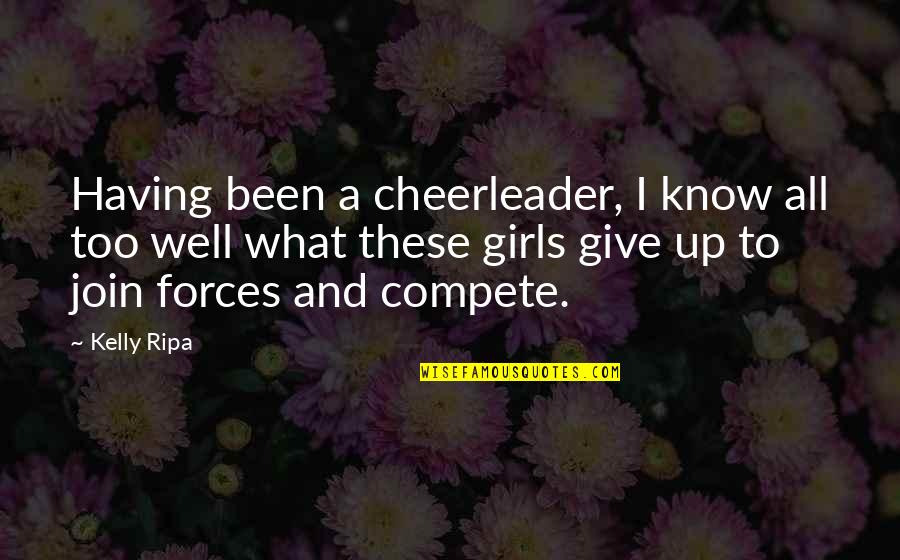 But I'm A Cheerleader Quotes By Kelly Ripa: Having been a cheerleader, I know all too