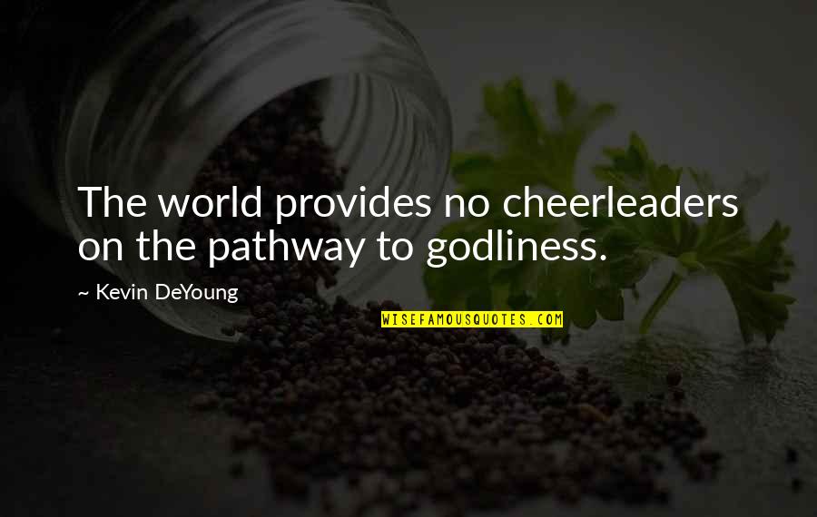 But I'm A Cheerleader Quotes By Kevin DeYoung: The world provides no cheerleaders on the pathway