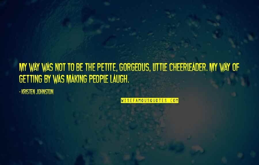 But I'm A Cheerleader Quotes By Kristen Johnston: My way was not to be the petite,