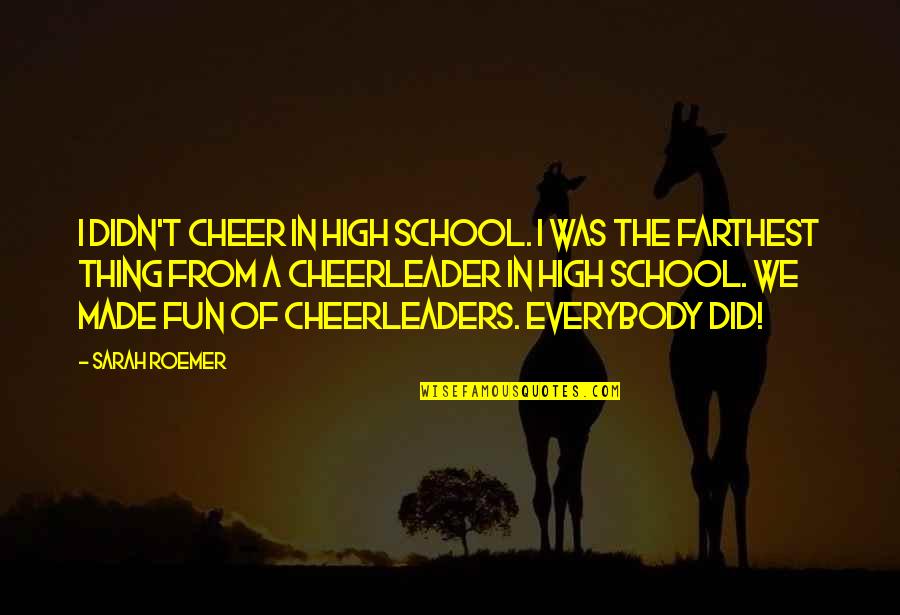 But I'm A Cheerleader Quotes By Sarah Roemer: I didn't cheer in high school. I was