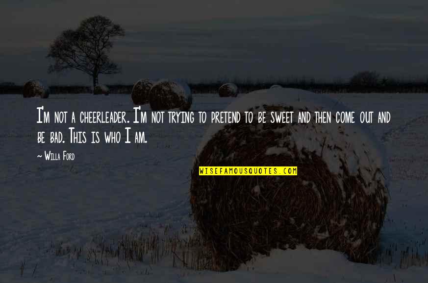But I'm A Cheerleader Quotes By Willa Ford: I'm not a cheerleader. I'm not trying to But I'm A Cheerleader Quotes By Willa Ford: I'm not a cheerleader. I'm not trying to