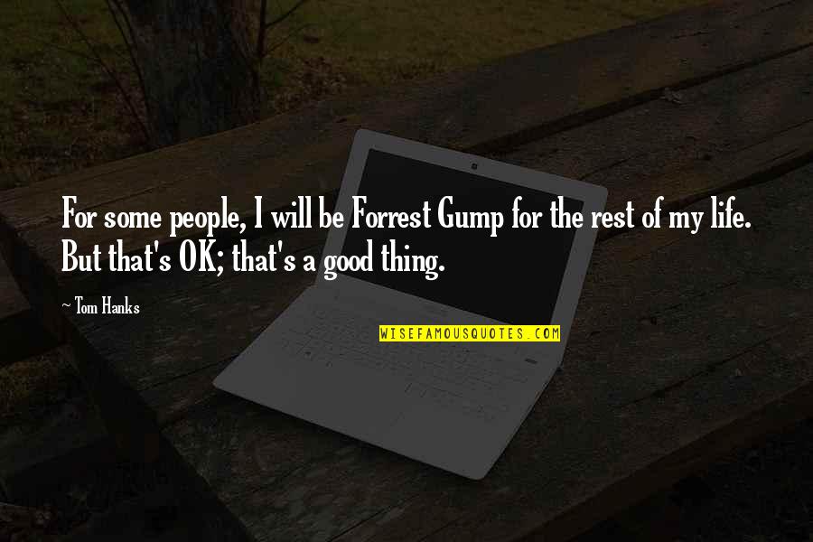 But I'm Ok Quotes By Tom Hanks: For some people, I will be Forrest Gump