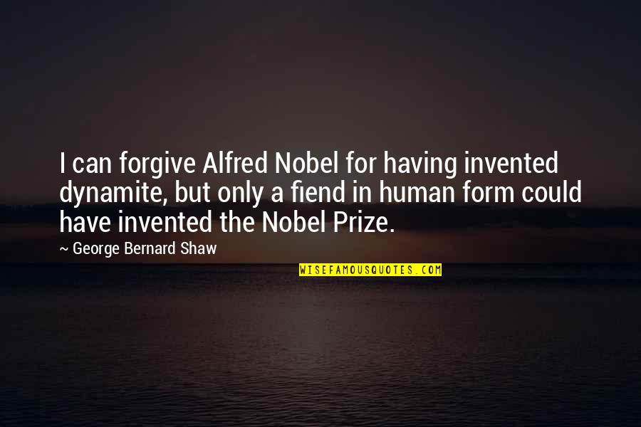 But I'm Only Human Quotes By George Bernard Shaw: I can forgive Alfred Nobel for having invented