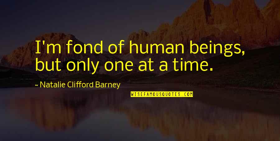 But I'm Only Human Quotes By Natalie Clifford Barney: I'm fond of human beings, but only one