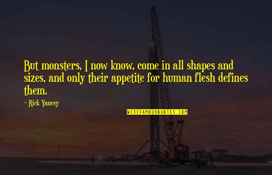 But I'm Only Human Quotes By Rick Yancey: But monsters, I now know, come in all