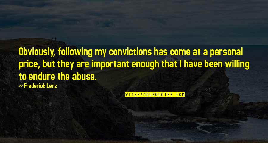 But Important Quotes By Frederick Lenz: Obviously, following my convictions has come at a But Important Quotes By Frederick Lenz: Obviously, following my convictions has come at a