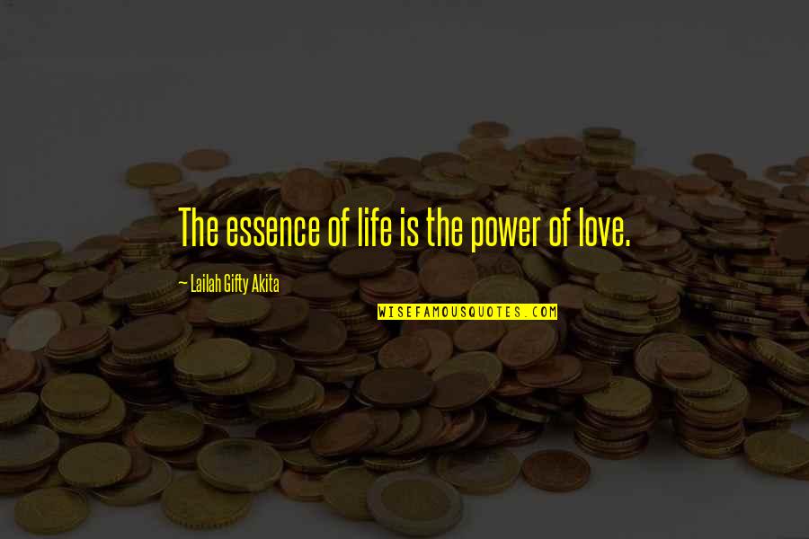 But Inspiring Love Quotes By Lailah Gifty Akita: The essence of life is the power of