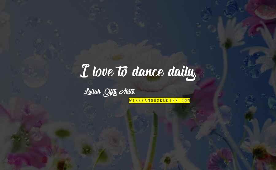 But Inspiring Love Quotes By Lailah Gifty Akita: I love to dance daily.