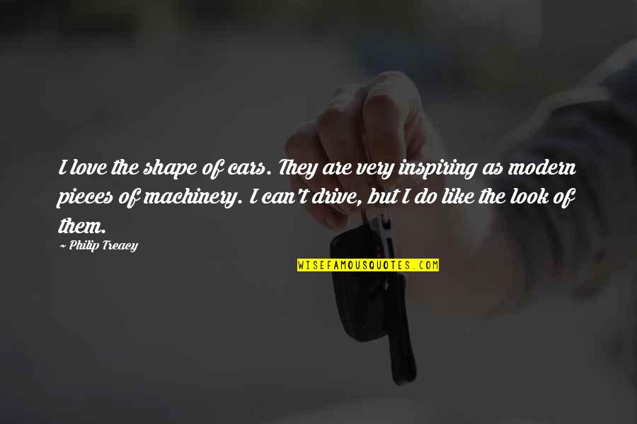 But Inspiring Love Quotes By Philip Treacy: I love the shape of cars. They are