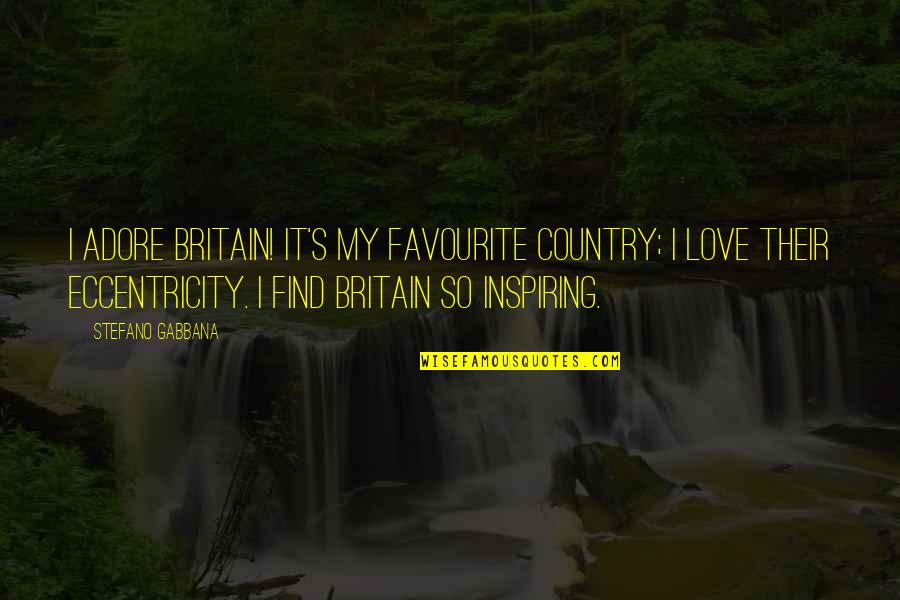 But Inspiring Love Quotes By Stefano Gabbana: I adore Britain! It's my favourite country; I