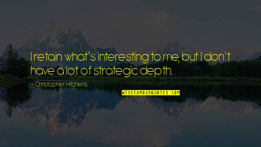 But Interesting Quotes By Christopher Hitchens: I retain what's interesting to me, but I
