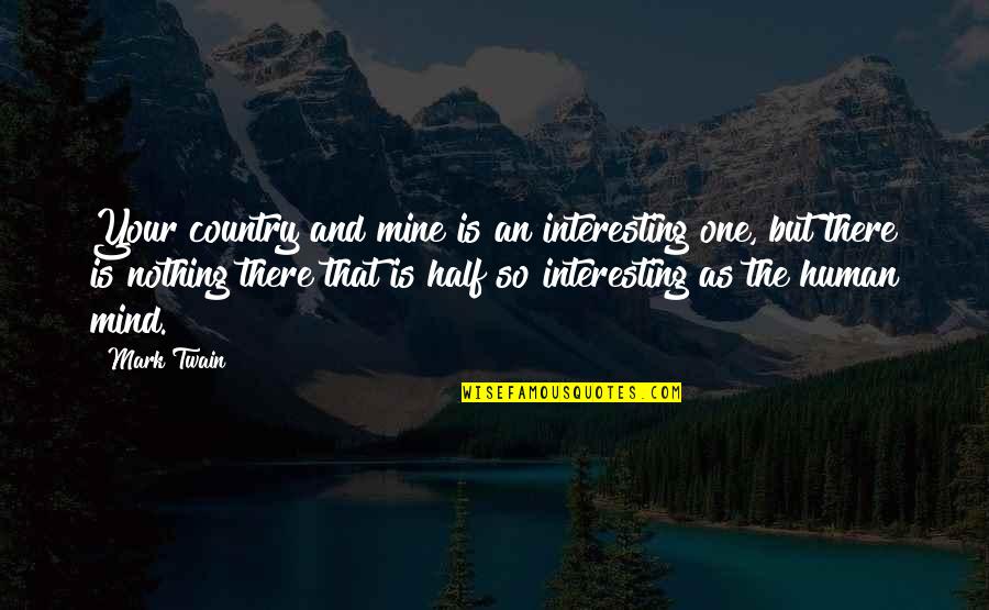 But Interesting Quotes By Mark Twain: Your country and mine is an interesting one,