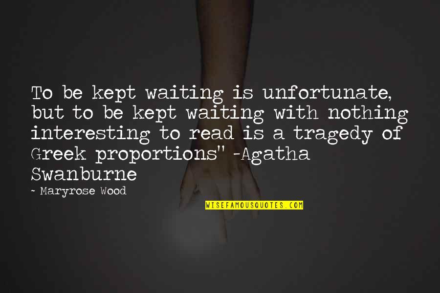 But Interesting Quotes By Maryrose Wood: To be kept waiting is unfortunate, but to