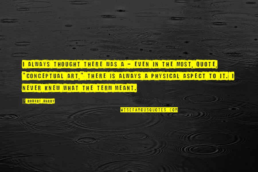 But Is It Art Quote Quotes By Robert Barry: I always thought there was a - even But Is It Art Quote Quotes By Robert Barry: I always thought there was a - even