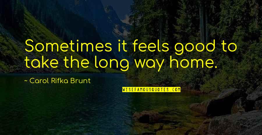 But It Feels So Good Quotes By Carol Rifka Brunt: Sometimes it feels good to take the long But It Feels So Good Quotes By Carol Rifka Brunt: Sometimes it feels good to take the long