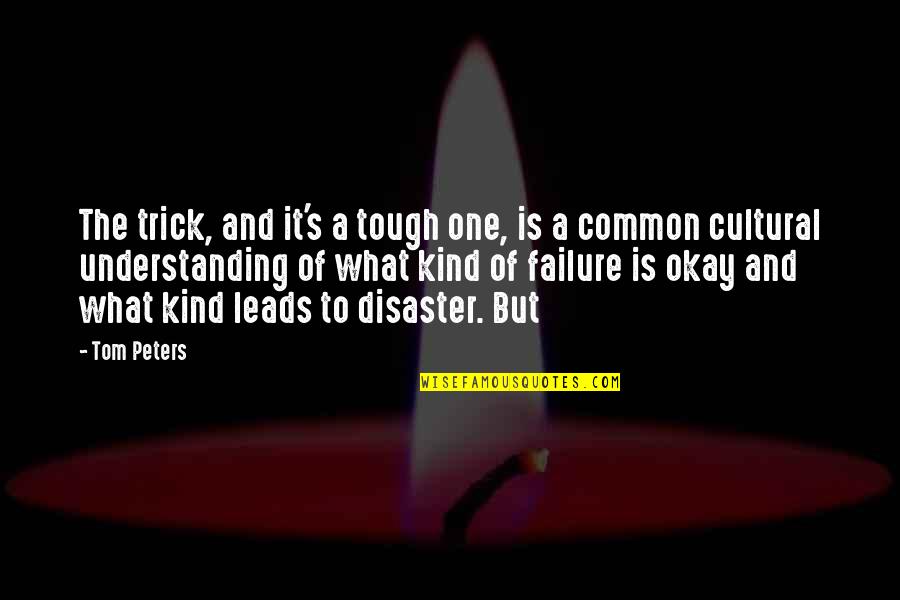 But It's Okay Quotes By Tom Peters: The trick, and it's a tough one, is