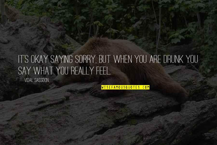 But It's Okay Quotes By Vidal Sassoon: It's okay saying sorry, but when you are