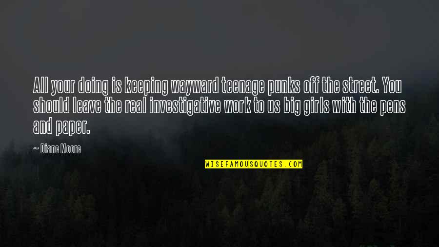 But Keeping It Real Quotes By Diane Moore: All your doing is keeping wayward teenage punks But Keeping It Real Quotes By Diane Moore: All your doing is keeping wayward teenage punks
