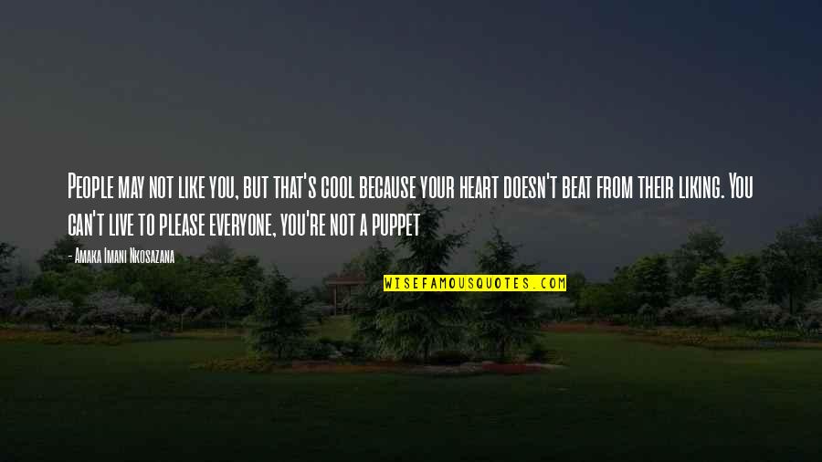 But Loving You Quotes By Amaka Imani Nkosazana: People may not like you, but that's cool