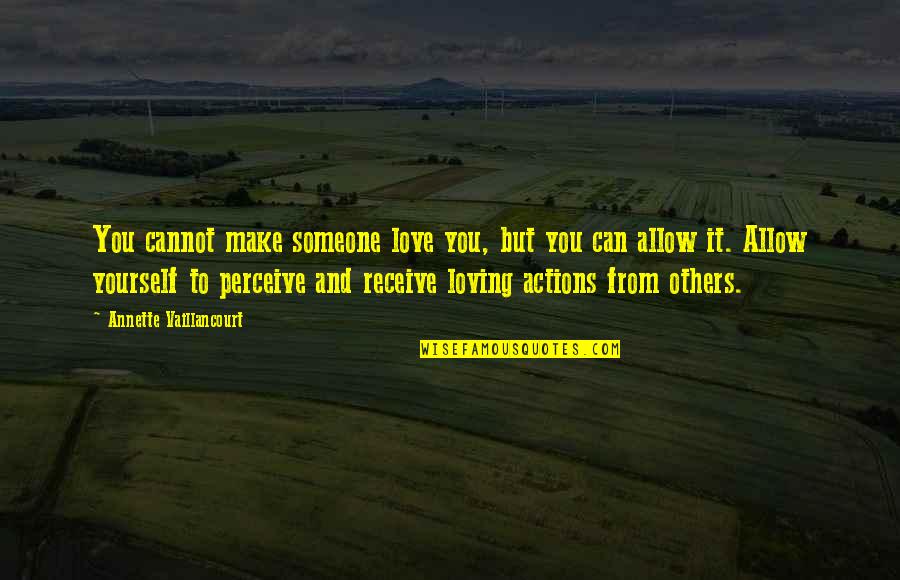 But Loving You Quotes By Annette Vaillancourt: You cannot make someone love you, but you