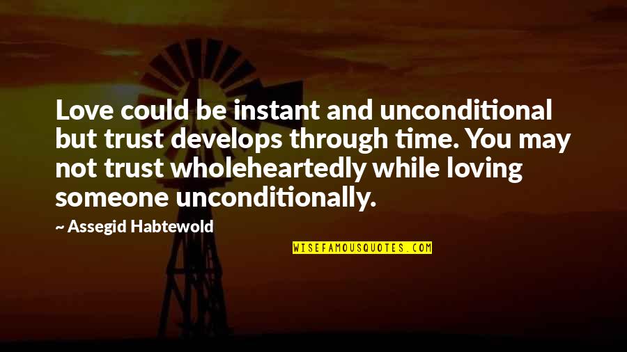 But Loving You Quotes By Assegid Habtewold: Love could be instant and unconditional but trust