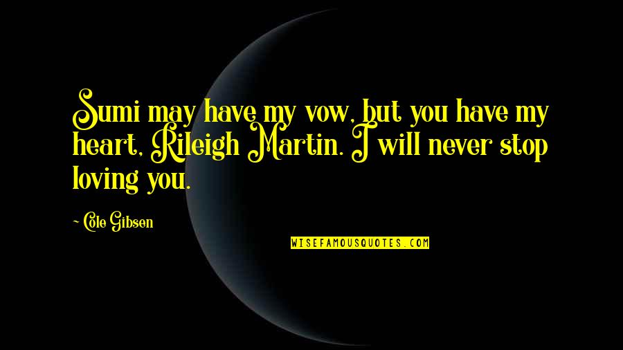 But Loving You Quotes By Cole Gibsen: Sumi may have my vow, but you have