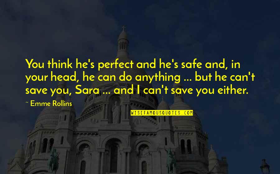 But Loving You Quotes By Emme Rollins: You think he's perfect and he's safe and,