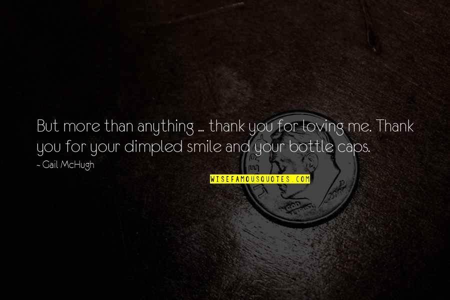 But Loving You Quotes By Gail McHugh: But more than anything ... thank you for