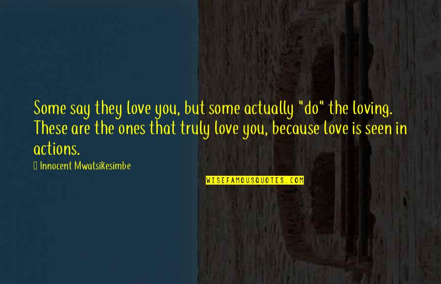 But Loving You Quotes By Innocent Mwatsikesimbe: Some say they love you, but some actually