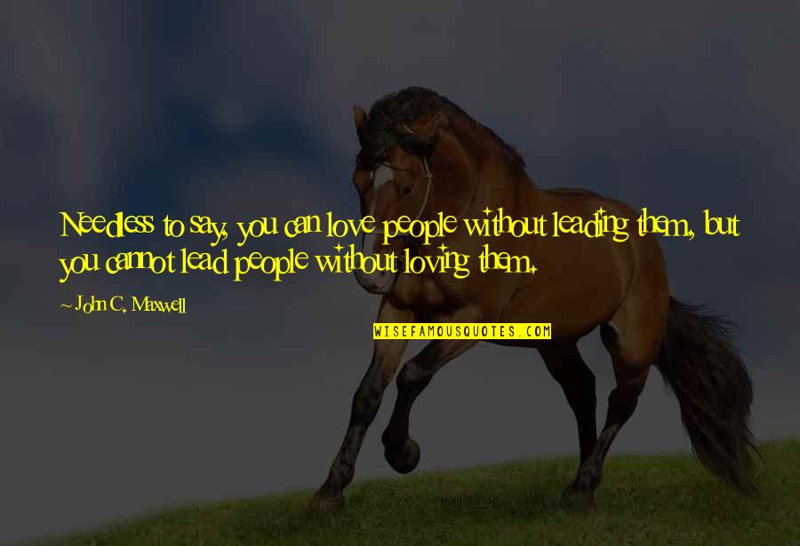 But Loving You Quotes By John C. Maxwell: Needless to say, you can love people without