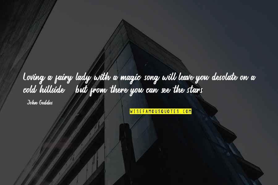 But Loving You Quotes By John Geddes: Loving a fairy lady with a magic song