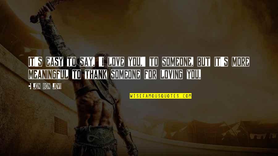 But Loving You Quotes By Jon Bon Jovi: It's easy to say, 'I love you,' to