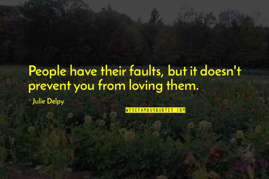 But Loving You Quotes By Julie Delpy: People have their faults, but it doesn't prevent
