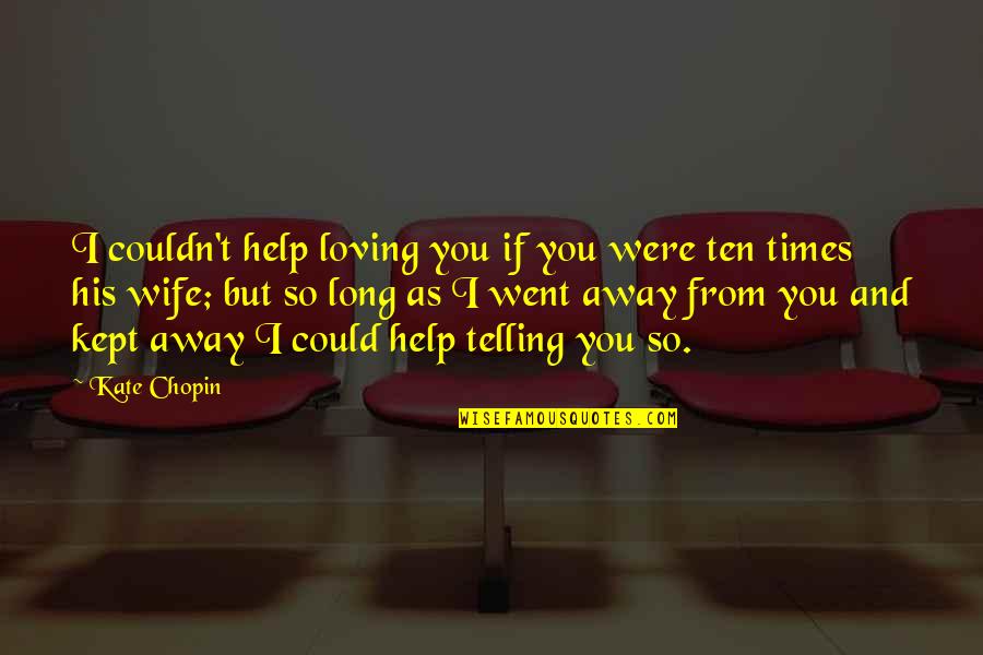 But Loving You Quotes By Kate Chopin: I couldn't help loving you if you were