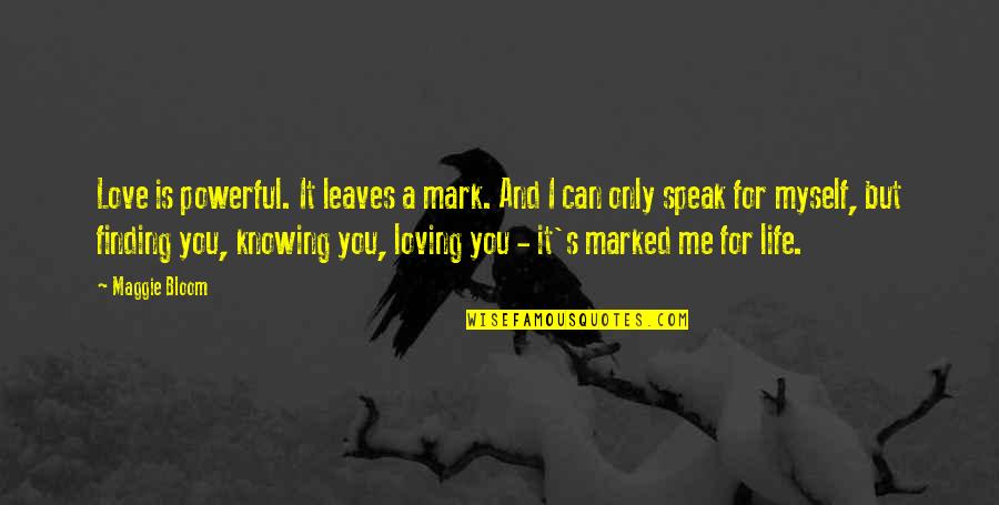 But Loving You Quotes By Maggie Bloom: Love is powerful. It leaves a mark. And