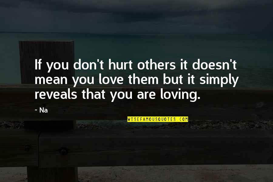 But Loving You Quotes By Na: If you don't hurt others it doesn't mean