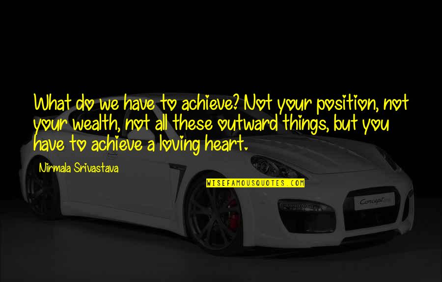 But Loving You Quotes By Nirmala Srivastava: What do we have to achieve? Not your