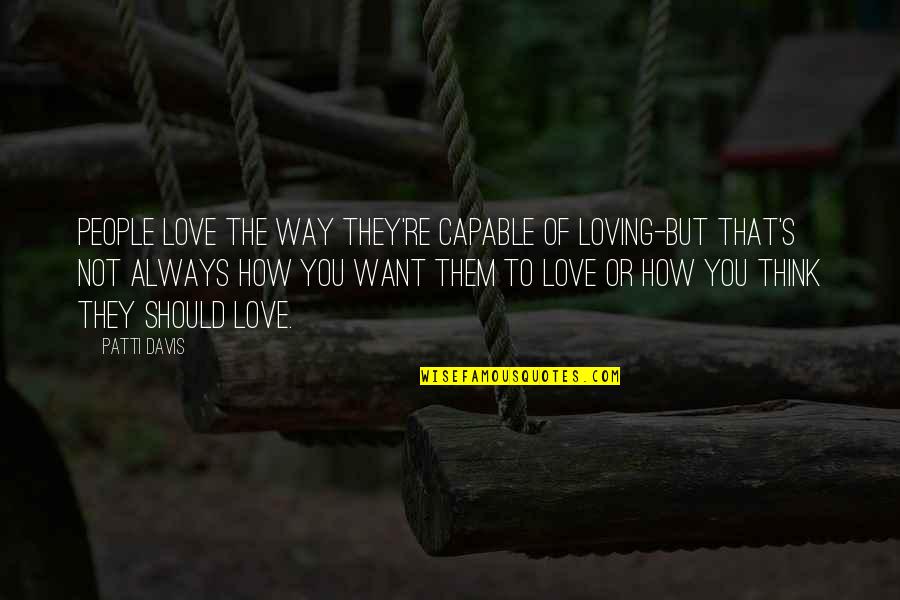 But Loving You Quotes By Patti Davis: People love the way they're capable of loving-but