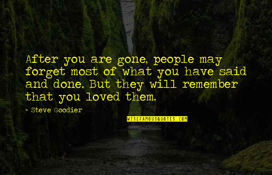But Loving You Quotes By Steve Goodier: After you are gone, people may forget most